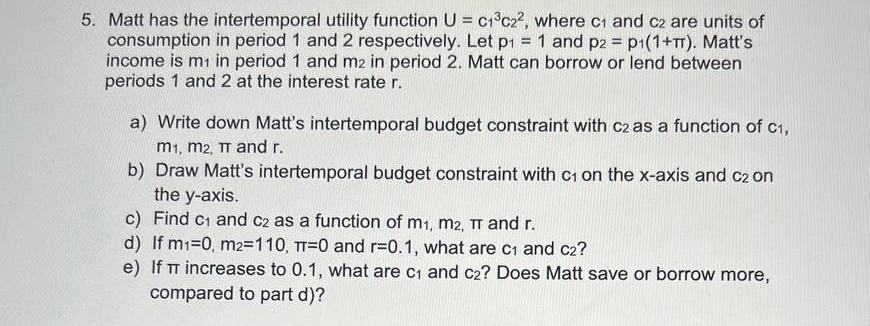 Solved 5. Matt has the intertemporal utility function U = | Chegg.com