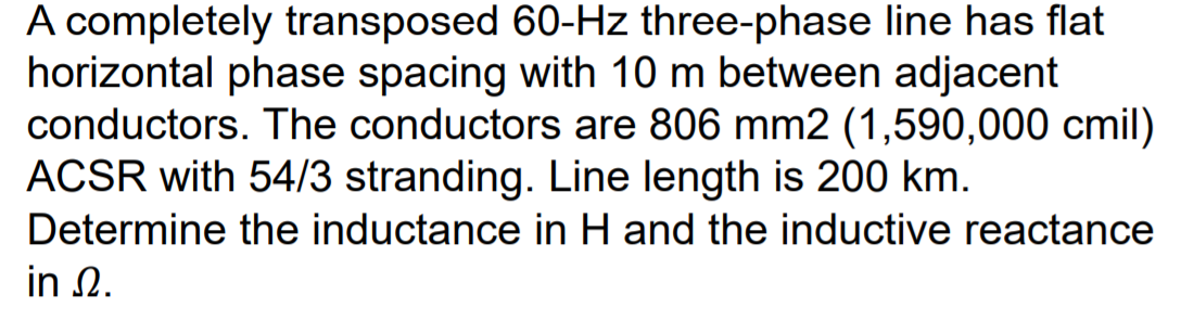 Solved A completely transposed 60-Hz three-phase line has | Chegg.com
