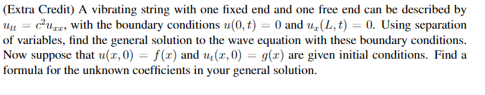 (Extra Credit) A vibrating string with one fixed end and one free end can be described by \( u_{u}=c^{2} u_{x x} \), with the