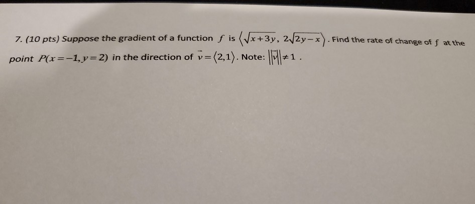 Solved 7. (10 pts) Suppose the gradient of a function f is | Chegg.com