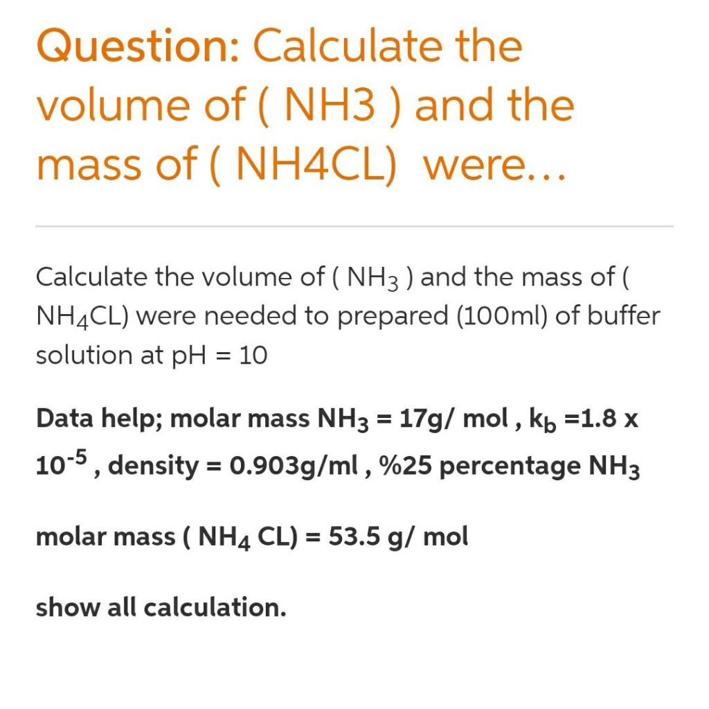 Solved Question: Calculate the volume of (NH3) and the mass | Chegg.com