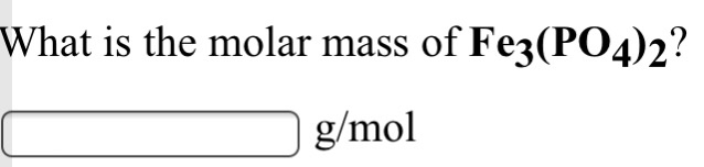 solved-what-is-the-molar-mass-of-fe3-po4-2-g-mol-chegg