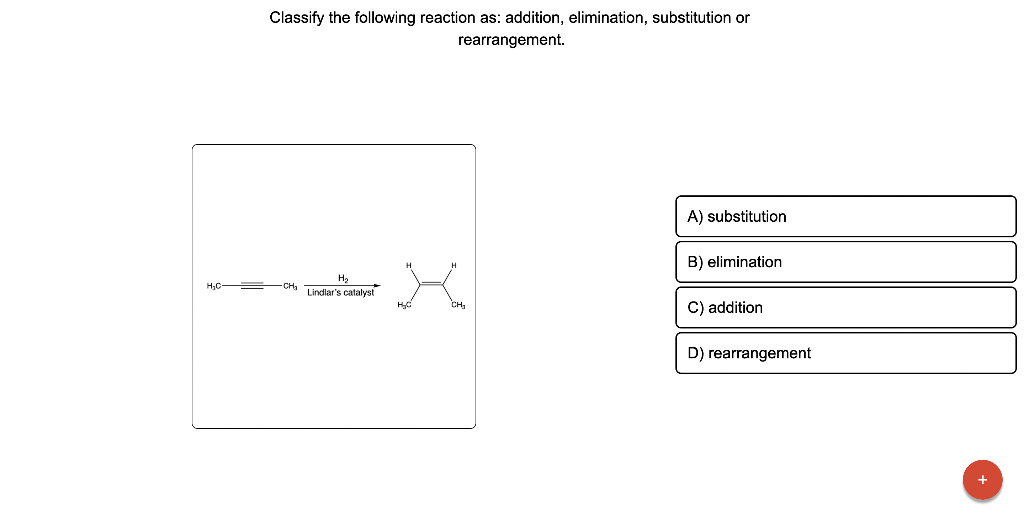 Solved Classify the following reaction as: addition, | Chegg.com