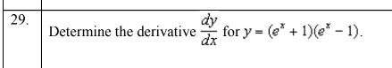 Solved 29. Determine the derivative dxdy for y=(ex+1)(ex−1). | Chegg.com
