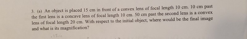 Solved 3. (a) An object is placed 15 cm in front of a convex | Chegg.com