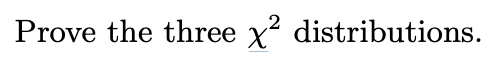 Prove the three \( \chi^{2} \) distributions.