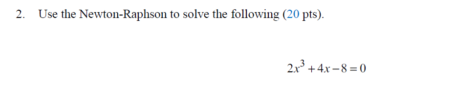 Solved 2. Use the Newton-Raphson to solve the following (20 | Chegg.com