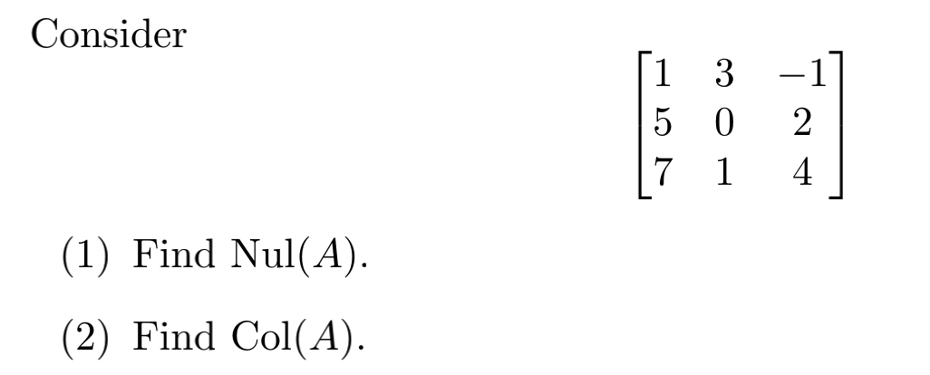 Solved Consider 1 3 5 0 : -1 2 4 AN 7 1 (1) Find Nul(A). (2) | Chegg.com