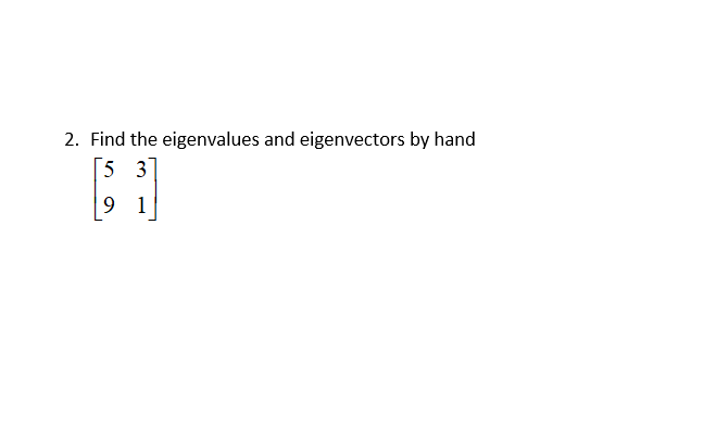 Solved 2. Find the eigenvalues and eigenvectors by hand 5 3 | Chegg.com
