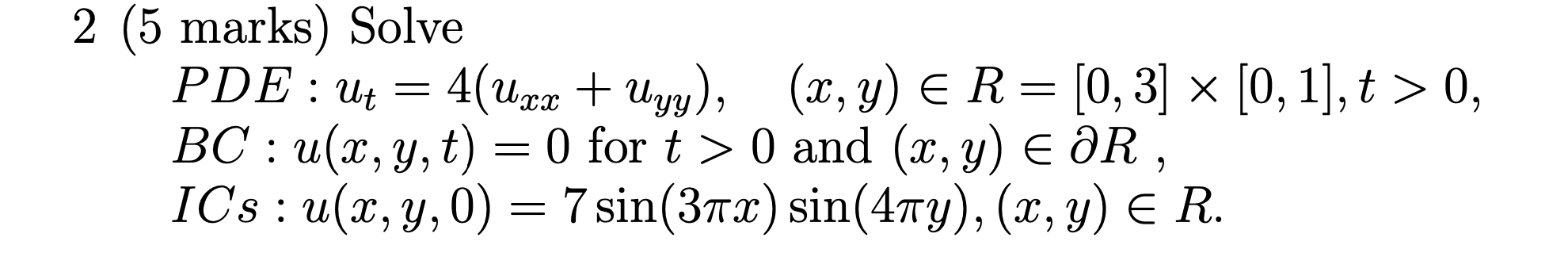 Solved 2 (5 marks) Solve PDE: Ut 4(Uxx + Uyy), (x, y) = R = | Chegg.com