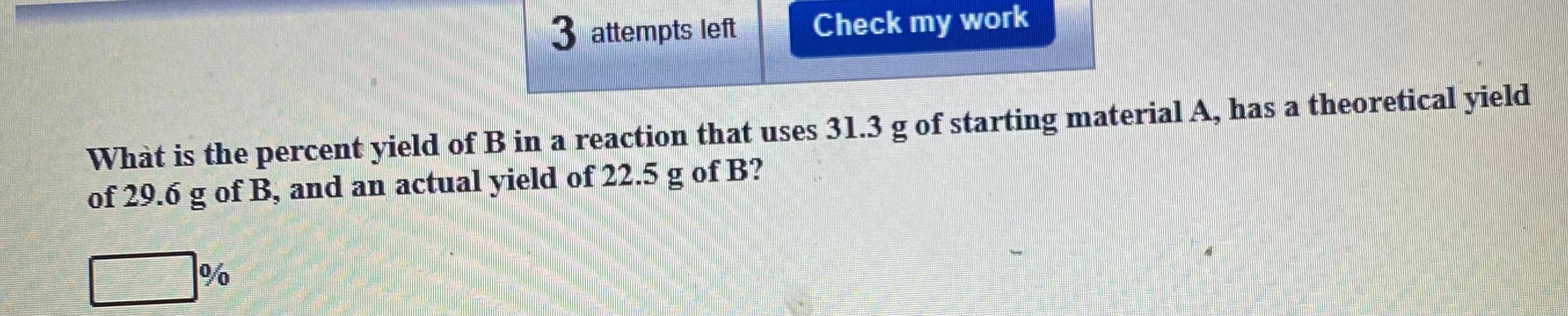 Solved What Is The Percent Yield Of B In A Reaction That | Chegg.com