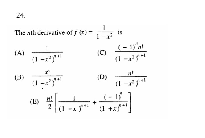 Solved The nth derivative of f (x) = 1/1 - x^2 is (A) 1/(1 | Chegg.com