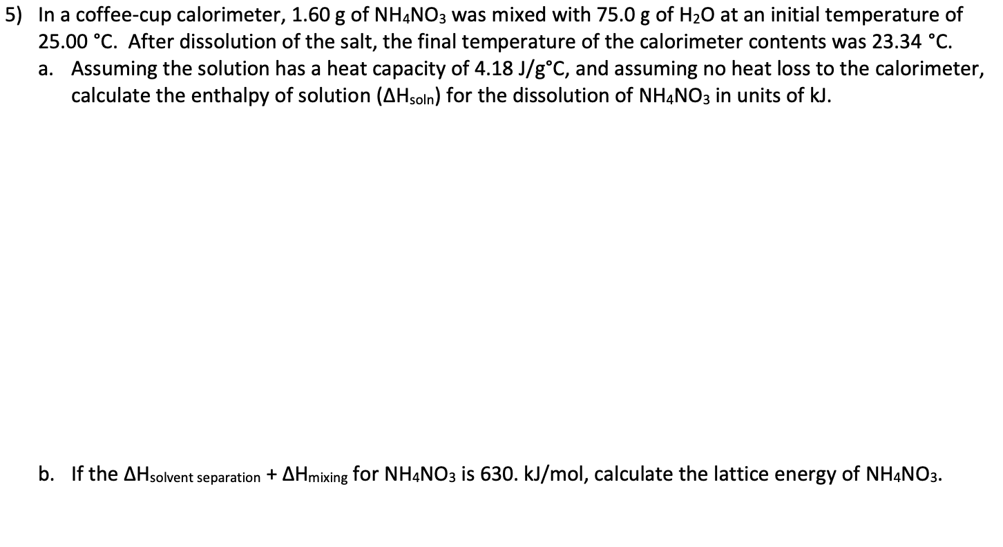 Solved 5) In a coffeecup calorimeter, 1.60 g of NH4NO3 was