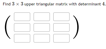 Solved Find 3 x 3 upper triangular matrix with determinant | Chegg.com