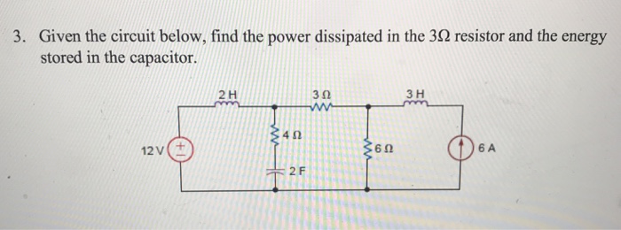 Solved 3. Given The Circuit Below, Find The Power Dissipated | Chegg.com