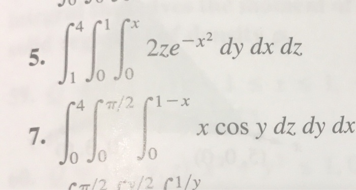 Solved 4 5. 2zex dy dx dz J1 J0Jo 7. x cos y dz dy dx Jo Jo | Chegg.com