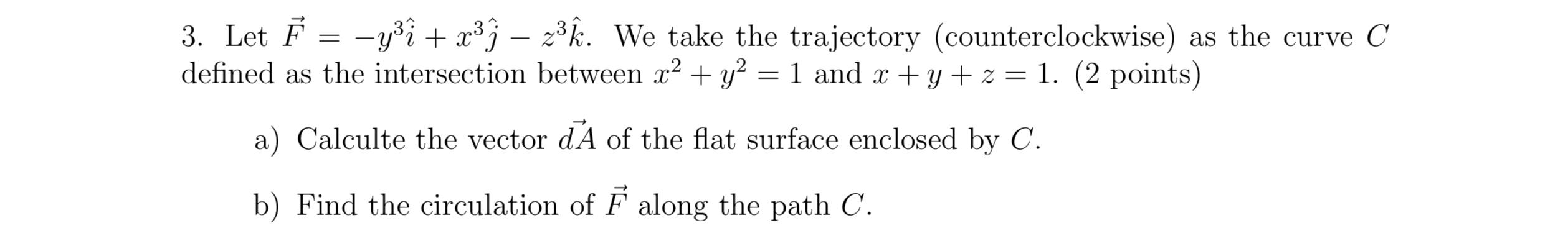 Solved 3. Let F⃗ = −y^3ˆi + x^3ˆj − z^3kˆ. We take the | Chegg.com