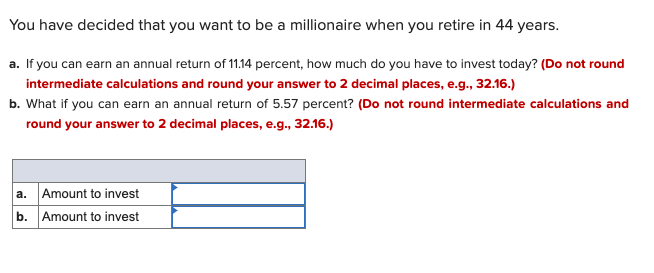 Solved You Have Decided That You Want To Be A Millionaire | Chegg.com