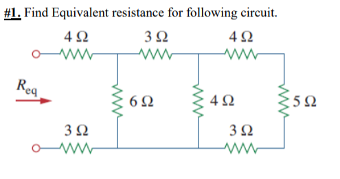 Solved #1. Find Equivalent resistance for following circuit. | Chegg.com