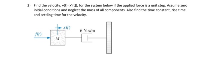 Solved Find the velocity, v(t) (x(t)), for the system below | Chegg.com