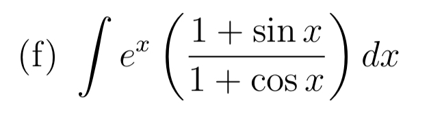 (f) \( \int e^{x}\left(\frac{1+\sin x}{1+\cos x}\right) d x \)