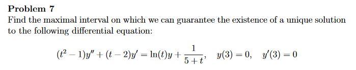 Solved Problem 7 Find the maximal interval on which we can | Chegg.com