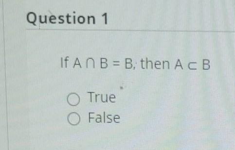 Solved Question 1 If An B = B, Then ACB True False | Chegg.com