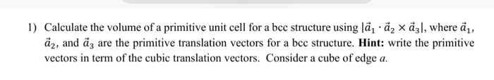 Solved 1) Calculate the volume of a primitive unit cell for | Chegg.com