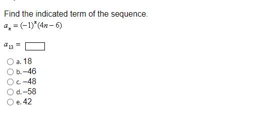 Find the indicated term of the sequence.
\[
\begin{array}{l}
a_{n}=(-1)^{n}(4 n-6) \\
a_{13}=
\end{array}
\]
a. 18
b. \( -46 