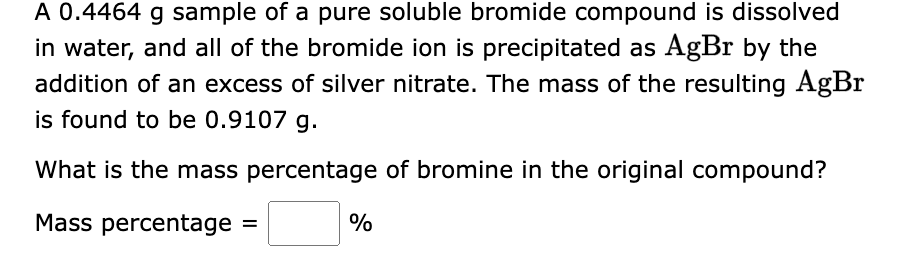 Solved A 0.4464 g sample of a pure soluble bromide compound | Chegg.com