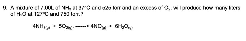 Solved 9. A Mixture Of 7.00 L Of Nh3 At 37∘c And 525 Torr 