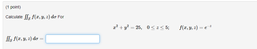 Calculate \( \iint_{\mathcal{S}} f(x, y, z) d \sigma \) For \[ x^{2}+y^{2}=25, \quad 0 \leq z \leq 5 ; \quad f(x, y, z)=e^{-z