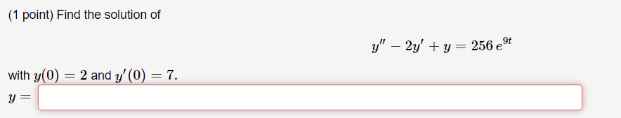 ( 1 point) Find the solution of \[ y^{\prime \prime}-2 y^{\prime}+y=256 e^{9 t} \] with \( u(0)=2 \) and \( u^{\prime}(0)=7 \