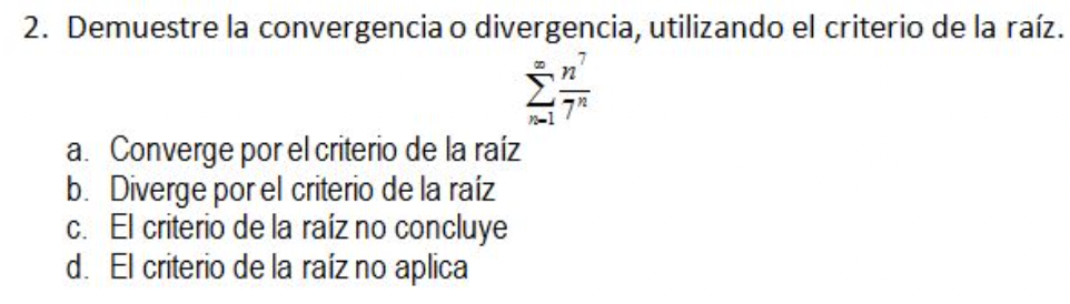 2. Demuestre la convergencia o divergencia, utilizando el criterio de la raíz. a. Converge por el criterio de la raíz b. Dive