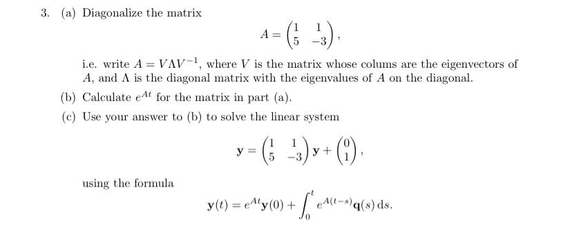 Solved 3. (a) Diagonalize the matrix A=(151−3) i.e. write | Chegg.com