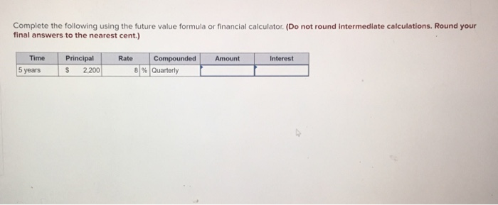 Solved Complete The Following Using The Future Value Formula | Chegg.com