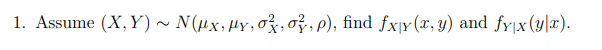 Solved 1. Assume (X,Y)∼N(μX,μY,σX2,σY2,ρ), find fX∣Y(x,y) | Chegg.com