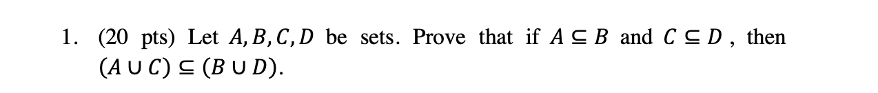 Solved 1. (20 Pts) Let A,B,C,D Be Sets. Prove That If A⊆B | Chegg.com