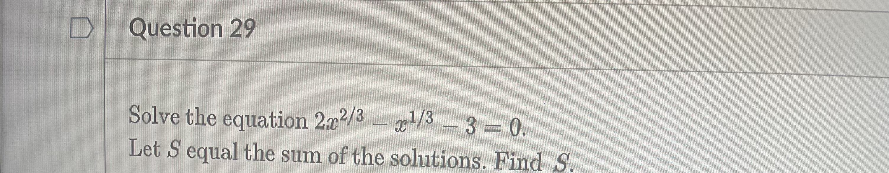 Solved Question 29Solve the equation 2x23-x13-3=0.Let S | Chegg.com