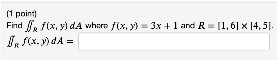 Find \( \iint_{R} f(x, y) d A \) where \( f(x, y)=3 x+1 \) and \( R=[1,6] \times[4,5] \). \( \iint_{R} f(x, y) d A= \)