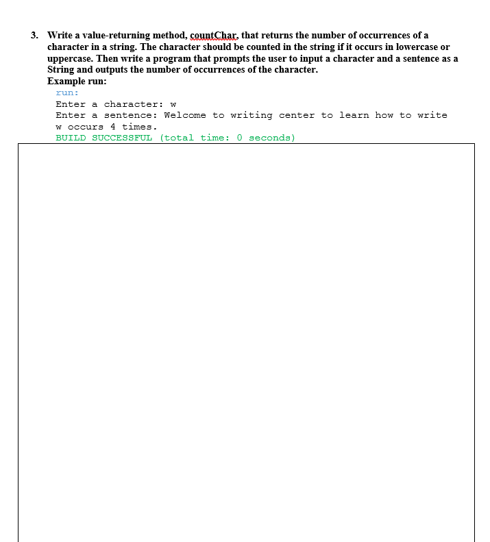 3. Write a value-returning method, countChar, that returns the number of occurrences of a
character in a string. The characte