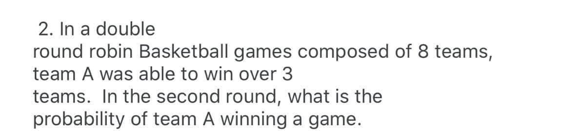 Solved 2. In A Double Round Robin Basketball Games Composed | Chegg.com