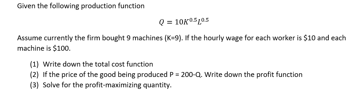 Solved Given the following production function Q = 10K0.5 | Chegg.com