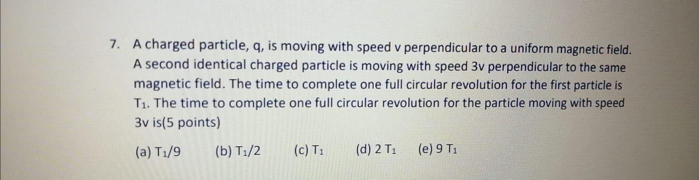 Solved 7. A charged particle, q, is moving with speed v | Chegg.com