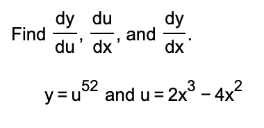 Solved Find dudy,dxdu, and dxdy. y=u52 and u=2x3−4x2 | Chegg.com