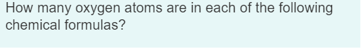 Solved How many oxygen atoms are in each of the following | Chegg.com