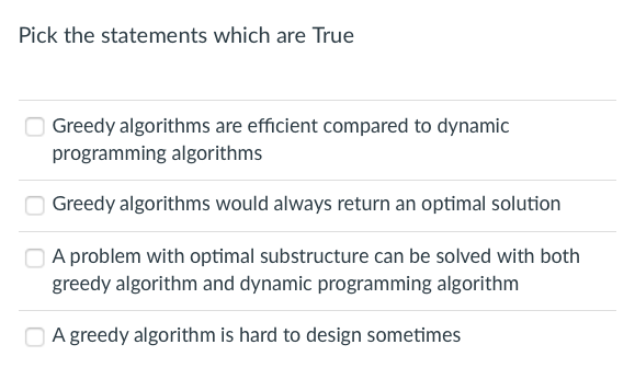 Solved Pick the statements which are True Greedy algorithms | Chegg.com