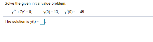 Solved Solve the given initial value problem. y" +7y' = 0; | Chegg.com