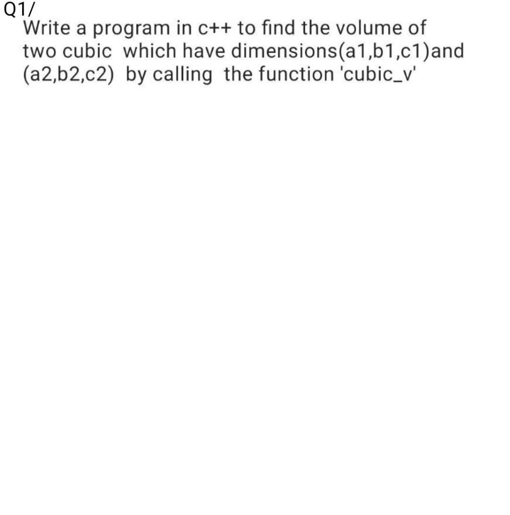 Solved Q1/ Write a program in c++ to find the volume of two | Chegg.com