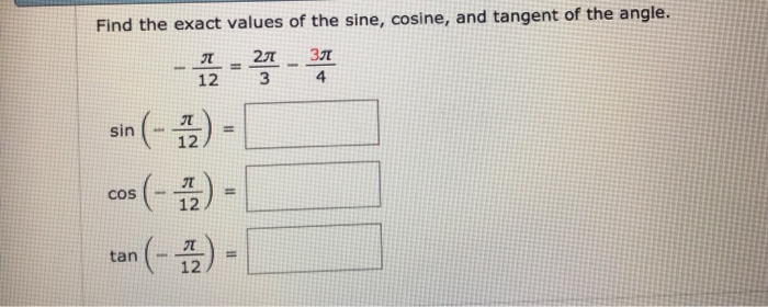 Solved Find the exact values of the sine, cosine, and | Chegg.com